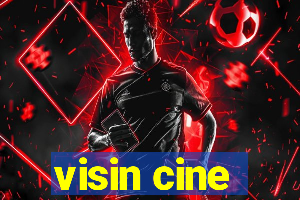 visin cine